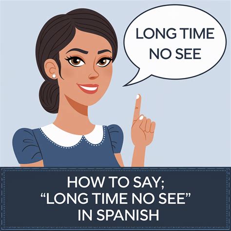How to say ‘Long time no see’ in Spanish .